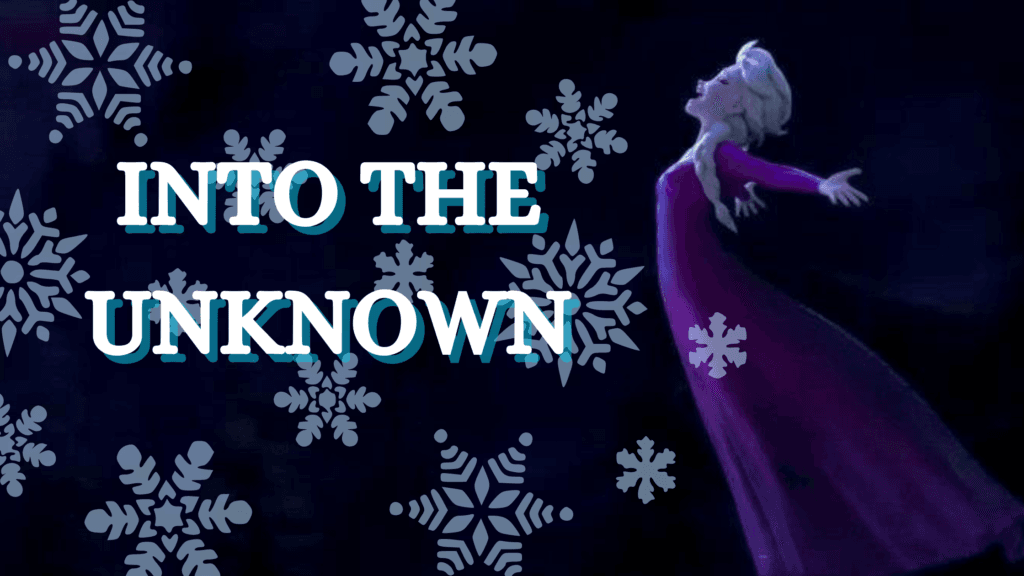 Into the Unknown with a picture of Elsa singing into the night and snowflakes in the air