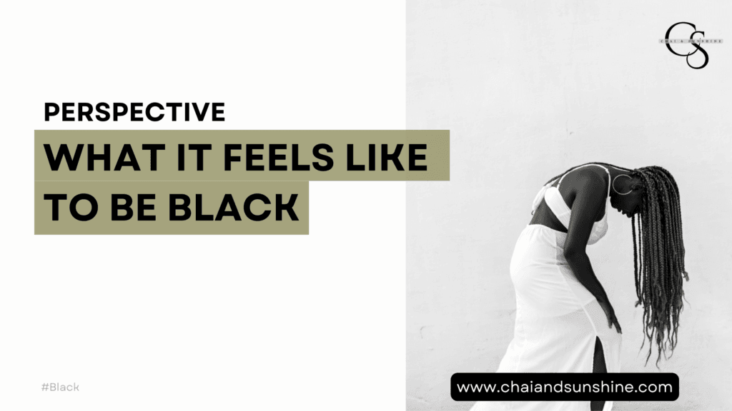 What it feels like to be black, a perspective, a chaiandsunshine.com blog post, a black woman in white clothes, artistic, black and white