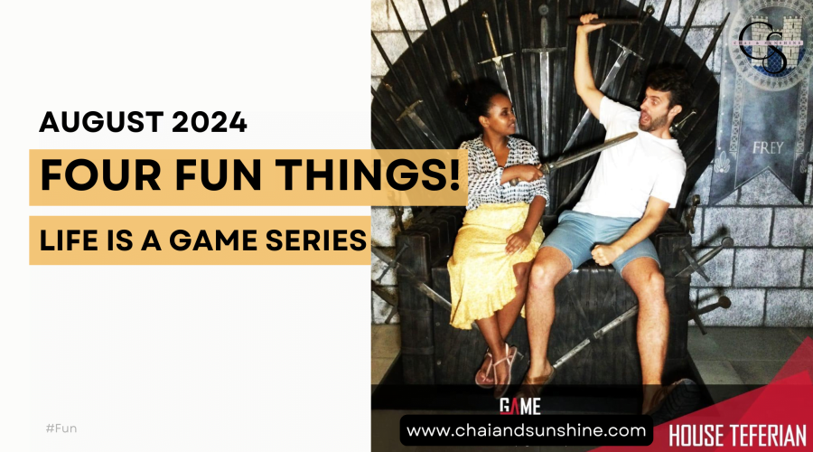 Life is a Game Series: Four Fun Things! (August 2024)