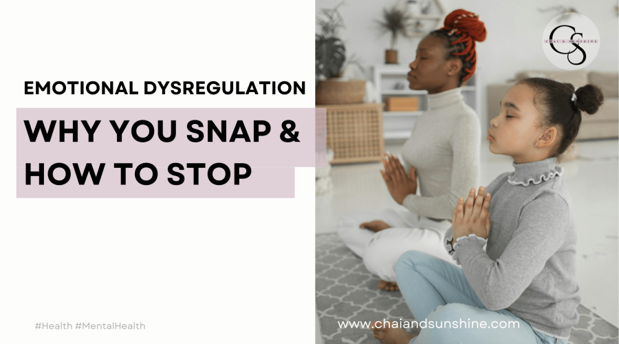 Emotional Dysregulation: Why You Snap & How to Stop